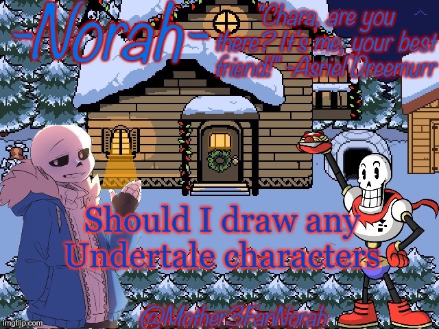 Undertale | Should I draw any Undertale characters | made w/ Imgflip meme maker