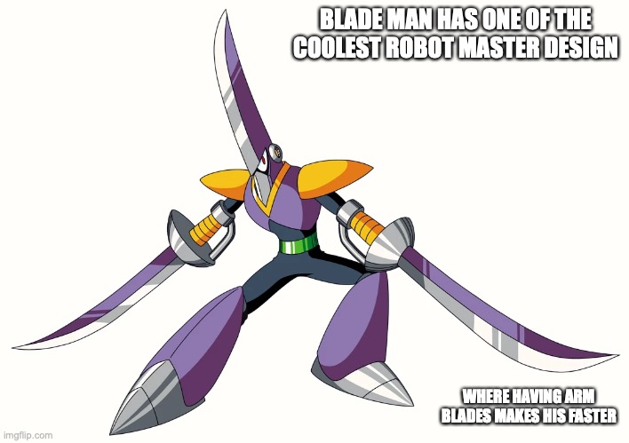 Blade Man | BLADE MAN HAS ONE OF THE COOLEST ROBOT MASTER DESIGN; WHERE HAVING ARM BLADES MAKES HIS FASTER | image tagged in megaman,memes | made w/ Imgflip meme maker