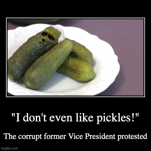 Mike Pence Pickle | image tagged in funny,demotivationals,pickle,mike pence | made w/ Imgflip demotivational maker