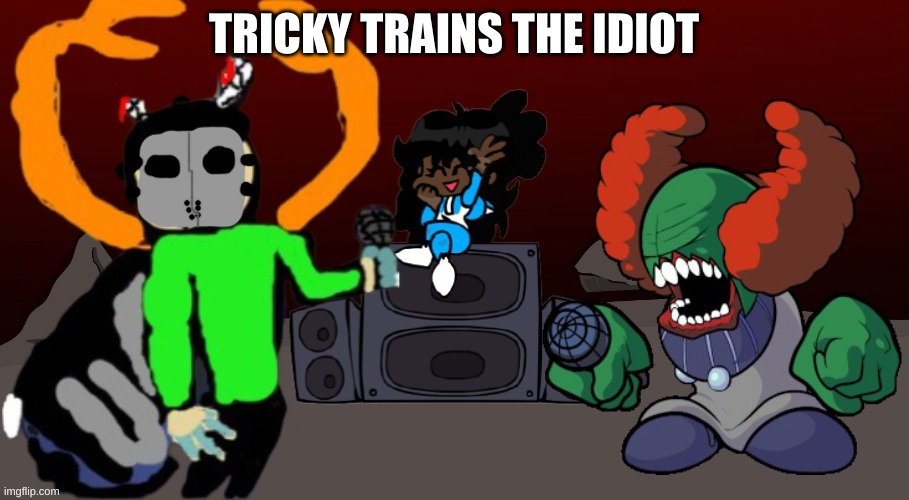 Soon he will be a talented idiot | TRICKY TRAINS THE IDIOT | made w/ Imgflip meme maker