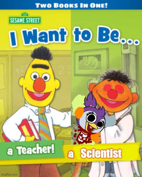 Worst new sesame street book! | Scientist | image tagged in sesame street,bert and ernie,books,mad scientist,dark humor,surgery | made w/ Imgflip meme maker