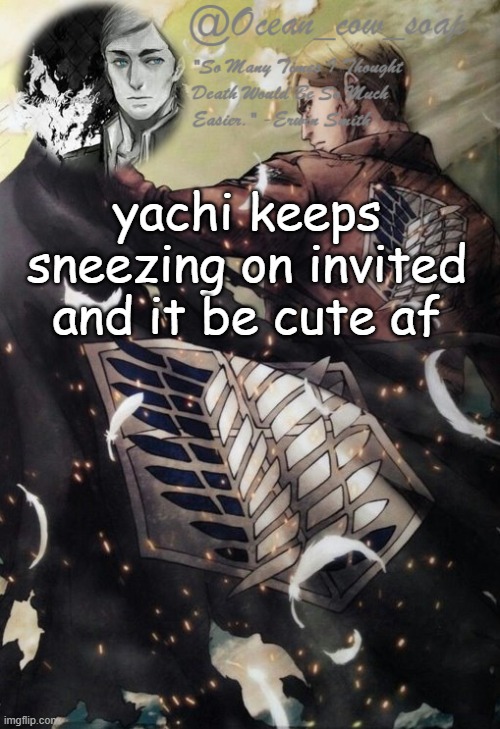 soap erwin temp | yachi keeps sneezing on invited and it be cute af | image tagged in soap erwin temp | made w/ Imgflip meme maker