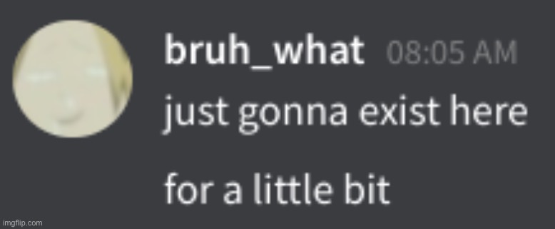 e x i s t | image tagged in e x i s t | made w/ Imgflip meme maker