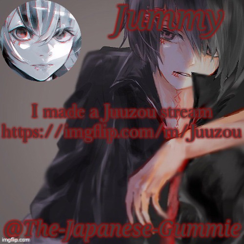 For all the simps out there | I made a Juuzou stream
https://imgflip.com/m/Juuzou | made w/ Imgflip meme maker