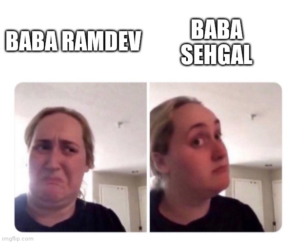 No yes lady | BABA SEHGAL; BABA RAMDEV | image tagged in no yes lady | made w/ Imgflip meme maker