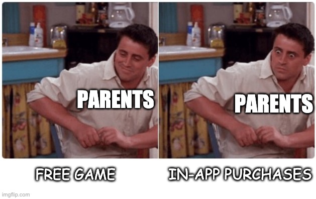 Joey from Friends | PARENTS; PARENTS; FREE GAME; IN-APP PURCHASES | image tagged in joey from friends | made w/ Imgflip meme maker
