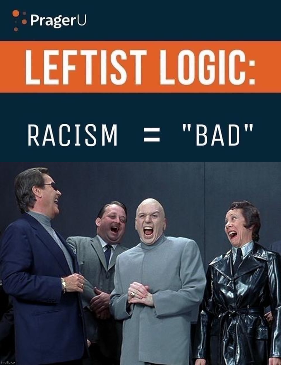 Racism isn’t just “bad.” No: It’s EVIL! Get it right, libtrads! #MAGA #LeftLogic #Fail #GetItRight #GetRekt | image tagged in prageru racism bad,dr evil laugh,get rekt,liberal hypocrisy,racism,racist | made w/ Imgflip meme maker