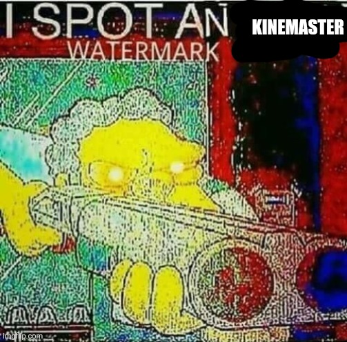 i spot a water mark | KINEMASTER | image tagged in i spot a water mark | made w/ Imgflip meme maker