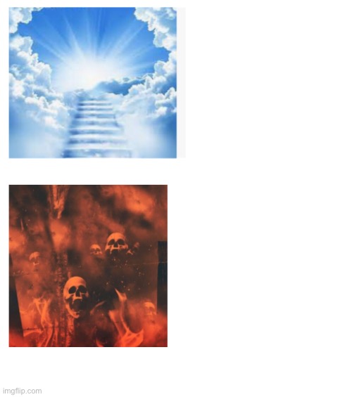 Heaven and hell | image tagged in memes | made w/ Imgflip meme maker