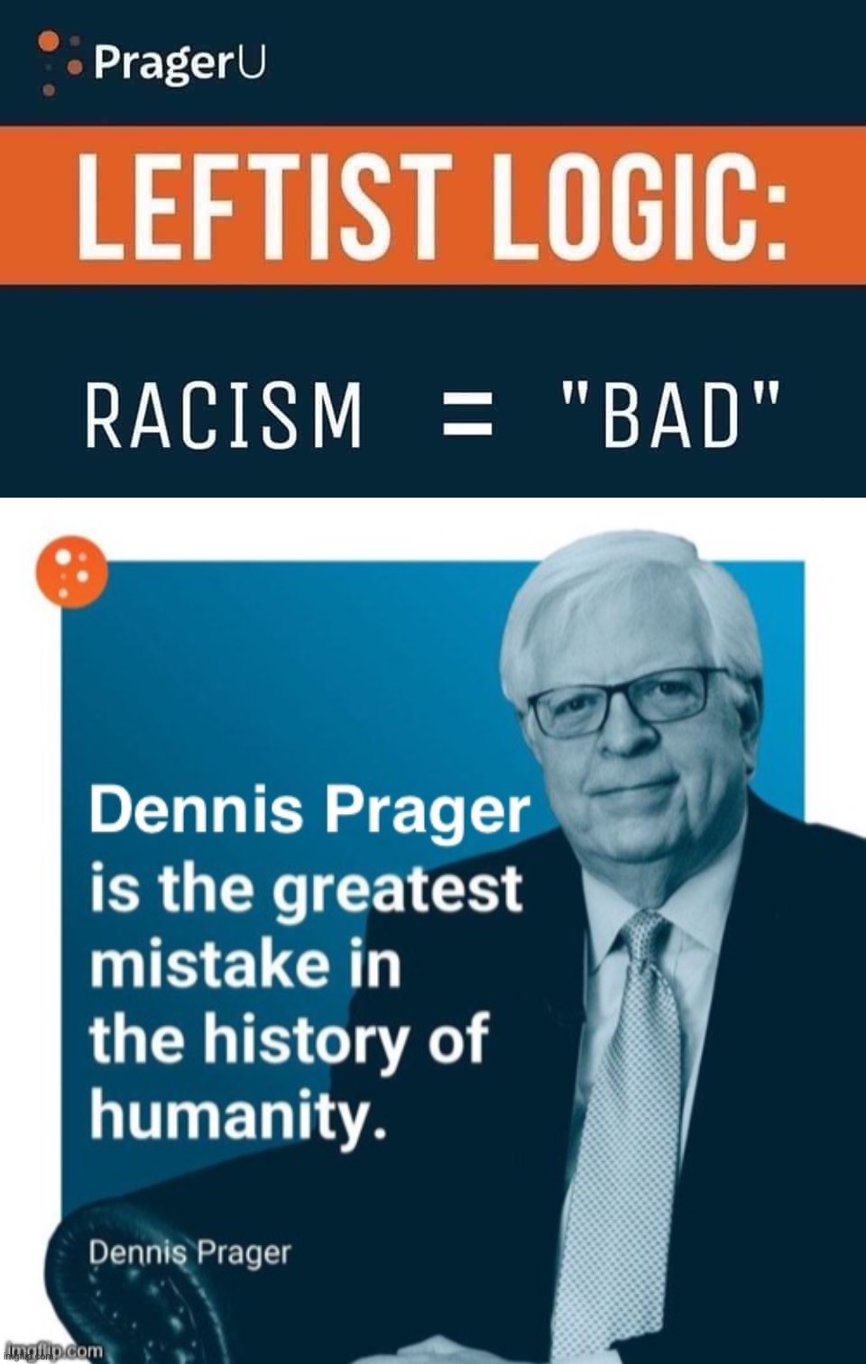 image tagged in prageru racism bad,dennis prager is the greatest mistake in the history of humanity | made w/ Imgflip meme maker