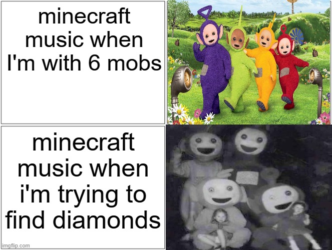 minecraft music when I'm with 6 mobs; minecraft music when i'm trying to find diamonds | made w/ Imgflip meme maker