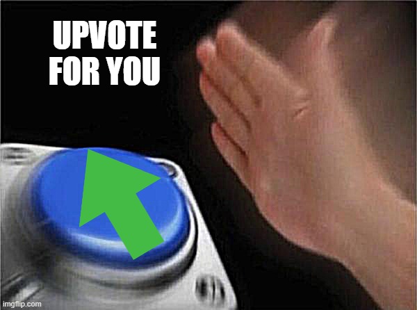 Blank Nut Button Meme | UPVOTE FOR YOU | image tagged in memes,blank nut button | made w/ Imgflip meme maker