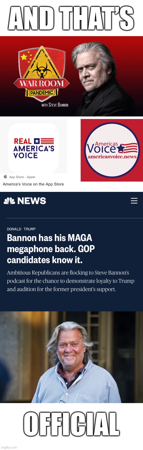 NBC News: “Bannon has his MAGA megaphone back. GOP candidates know it.” | AND THAT’S; OFFICIAL | image tagged in steve bannon,bannon,republican party,maga,president trump,america first | made w/ Imgflip meme maker