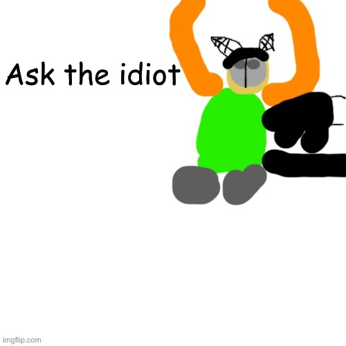 you or your ocs can ask | Ask the idiot | image tagged in carlos but tiky | made w/ Imgflip meme maker