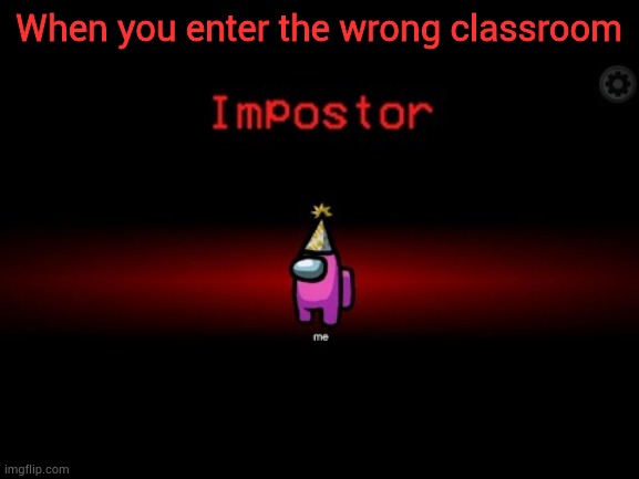 banana |  When you enter the wrong classroom | image tagged in impostor,memes,funny | made w/ Imgflip meme maker