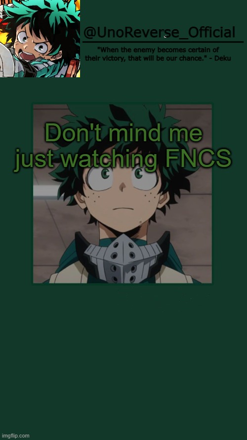 UnoReverse_Official Deku Temp | Don't mind me just watching FNCS | image tagged in unoreverse_official deku temp | made w/ Imgflip meme maker