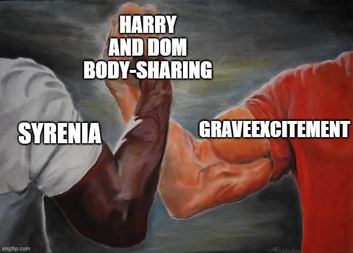 Holding hands | HARRY AND DOM BODY-SHARING; GRAVEEXCITEMENT; SYRENIA | image tagged in holding hands | made w/ Imgflip meme maker