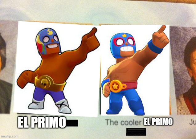 el primo the cooler el primo | EL PRIMO; EL PRIMO | image tagged in the cooler daniel | made w/ Imgflip meme maker