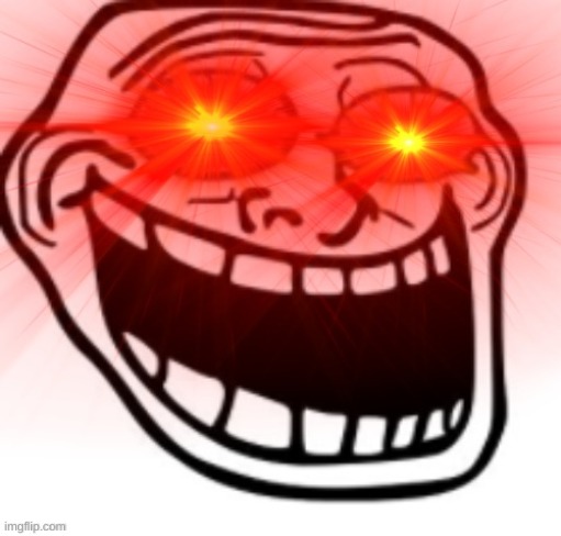 give this context | image tagged in screaming troll face with glowing eyes | made w/ Imgflip meme maker