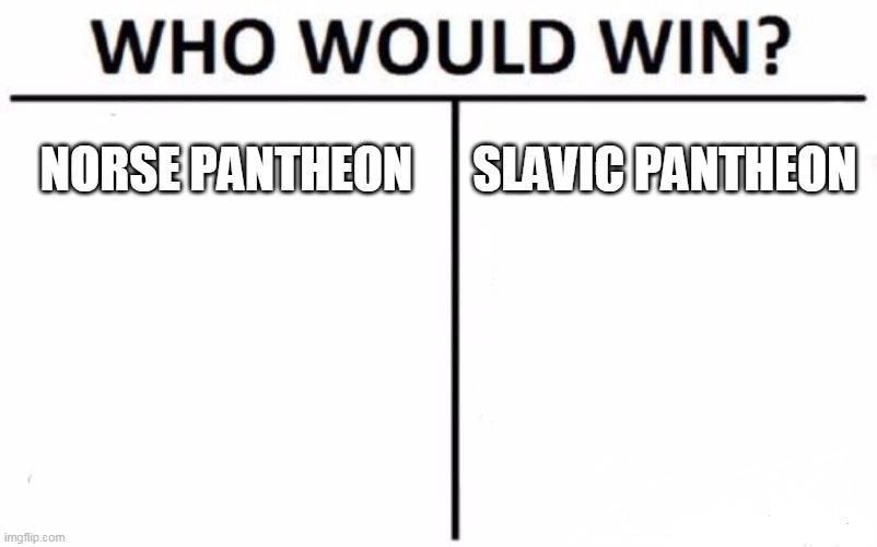 Norse Gods Vs. Slavic Gods | NORSE PANTHEON; SLAVIC PANTHEON | image tagged in memes,who would win,norse mythology,slavic mythology,gods,pantheon | made w/ Imgflip meme maker