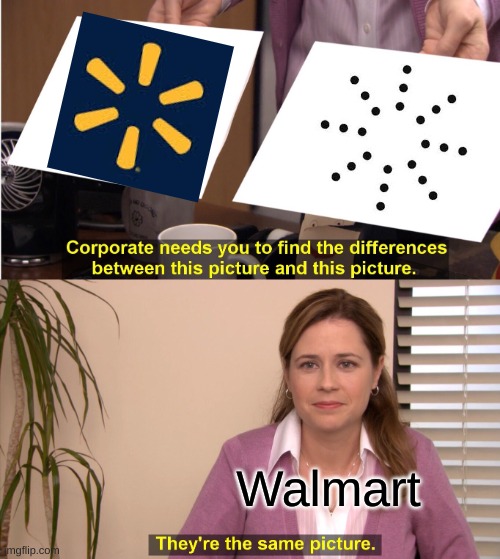 They're The Same Picture Meme | Walmart | image tagged in memes,they're the same picture | made w/ Imgflip meme maker