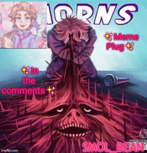 Sayori's Senpai Temp | ✨Meme Plug✨; ✨In the comments✨ | image tagged in sayori's senpai temp | made w/ Imgflip meme maker