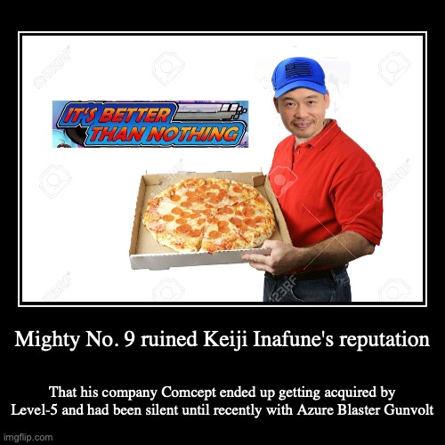 It's Better Than Nothing Meme | image tagged in demotivationals,memes,keiji inafune | made w/ Imgflip demotivational maker