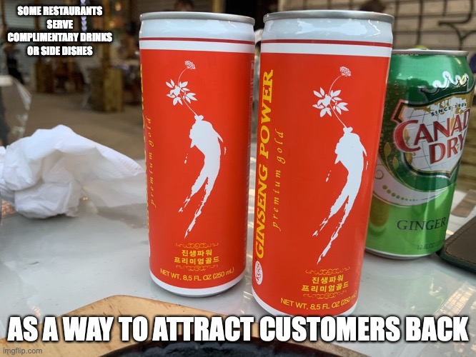 Complimentary Drink | SOME RESTAURANTS SERVE COMPLIMENTARY DRINKS OR SIDE DISHES; AS A WAY TO ATTRACT CUSTOMERS BACK | image tagged in food,drinks,restaurant,memes | made w/ Imgflip meme maker