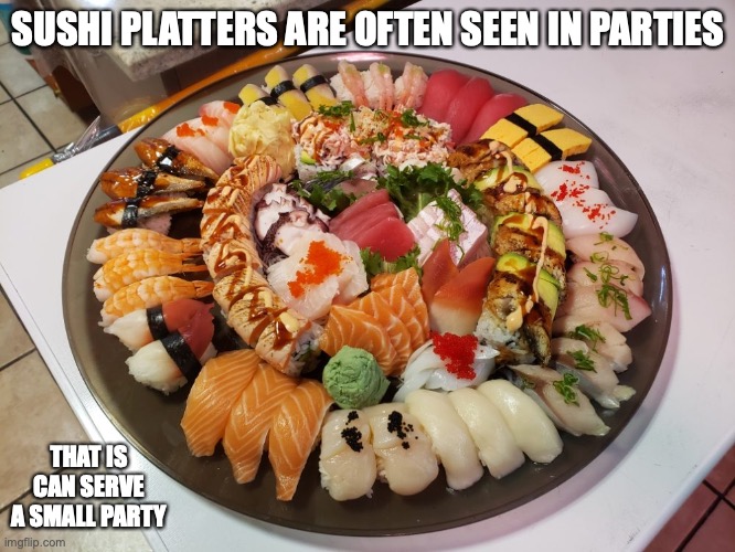 Sushi Platter |  SUSHI PLATTERS ARE OFTEN SEEN IN PARTIES; THAT IS CAN SERVE A SMALL PARTY | image tagged in sushi,memes,food | made w/ Imgflip meme maker