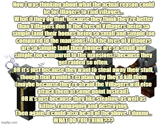 Just some Minecraft thoughts... | image tagged in blank white template,vindicator,evoker,pillager,illager,minecraft | made w/ Imgflip meme maker