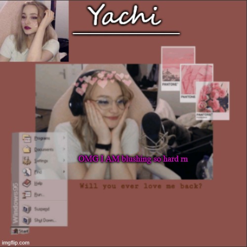 Yachi's Niki temp | OMG I AM blushing so hard rn | image tagged in yachi's niki temp | made w/ Imgflip meme maker