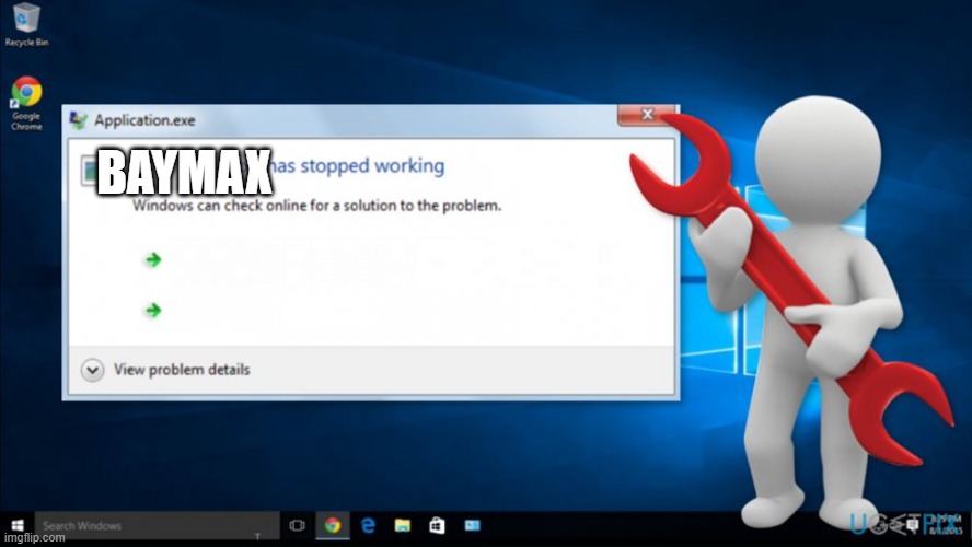 .exe has stopped working | BAYMAX | image tagged in exe has stopped working | made w/ Imgflip meme maker