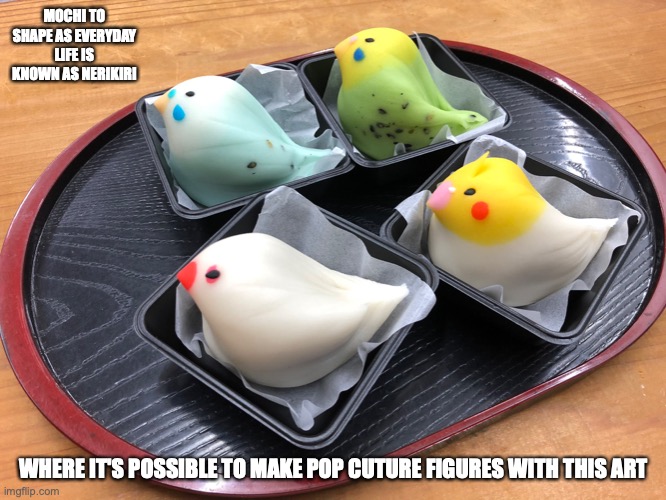 Bird-Shaped Mochi | MOCHI TO SHAPE AS EVERYDAY LIFE IS KNOWN AS NERIKIRI; WHERE IT'S POSSIBLE TO MAKE POP CUTURE FIGURES WITH THIS ART | image tagged in memes,food | made w/ Imgflip meme maker