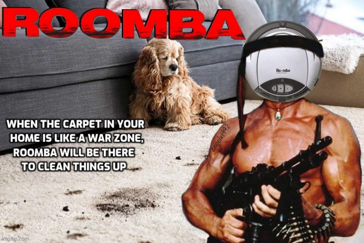 image tagged in rambo,roomba,irobot,vacuum,action movies,vacuum cleaner | made w/ Imgflip meme maker