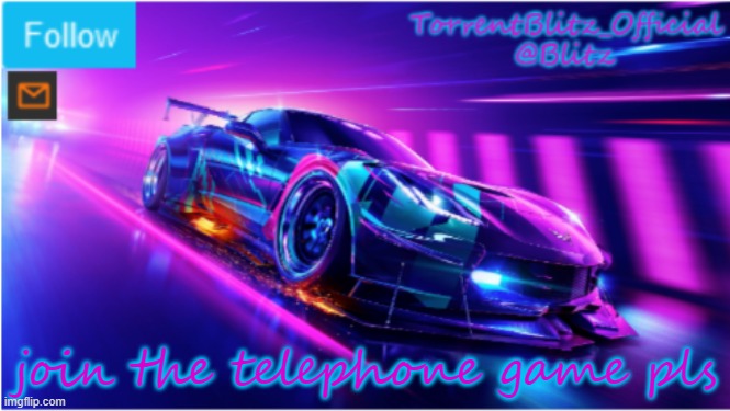 https://garticphone.com/en/?c=0e3cd2852 | join the telephone game pls | image tagged in torrentblitz_official neon car temp | made w/ Imgflip meme maker