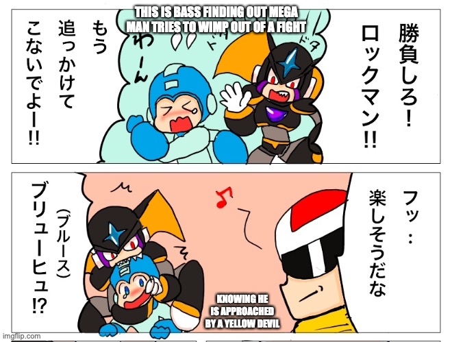 Mega Man and Bass | THIS IS BASS FINDING OUT MEGA MAN TRIES TO WIMP OUT OF A FIGHT; KNOWING HE IS APPROACHED BY A YELLOW DEVIL | image tagged in megaman,bass,memes | made w/ Imgflip meme maker