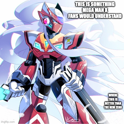 Mythos Original Zero | THIS IS SOMETHING MEGA MAN X FANS WOULD UNDERSTAND; WHERE THIS IS BETTER THAN THE NEW ZERO | image tagged in megaman,memes,megaman x,zero | made w/ Imgflip meme maker