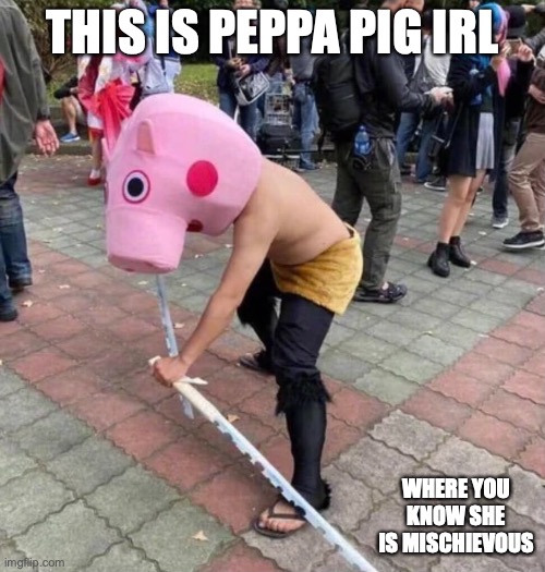 Peppa Pig IRL | THIS IS PEPPA PIG IRL; WHERE YOU KNOW SHE IS MISCHIEVOUS | image tagged in peppa pig,memes | made w/ Imgflip meme maker