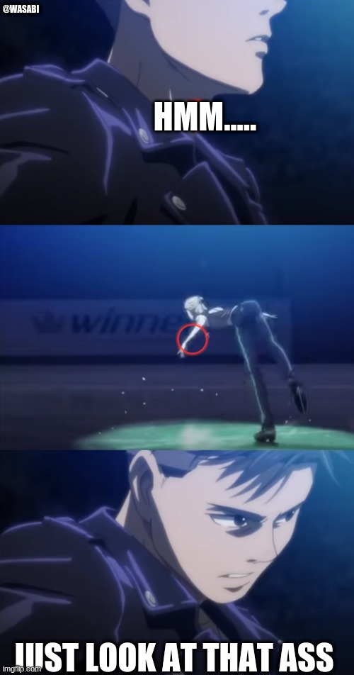 Your ass is mine yuri | @WASABI; HMM..... JUST LOOK AT THAT ASS | image tagged in anime,yuri on ice,funny memes | made w/ Imgflip meme maker