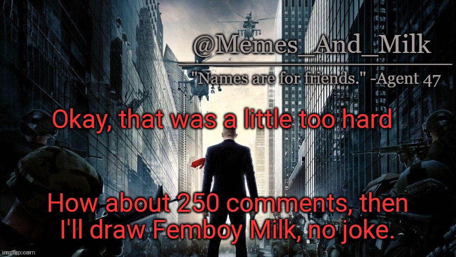Prepare the spammers | Okay, that was a little too hard; How about 250 comments, then I'll draw Femboy Milk, no joke. | image tagged in memes_and_milk uno reverse card,oh wow are you actually reading these tags | made w/ Imgflip meme maker