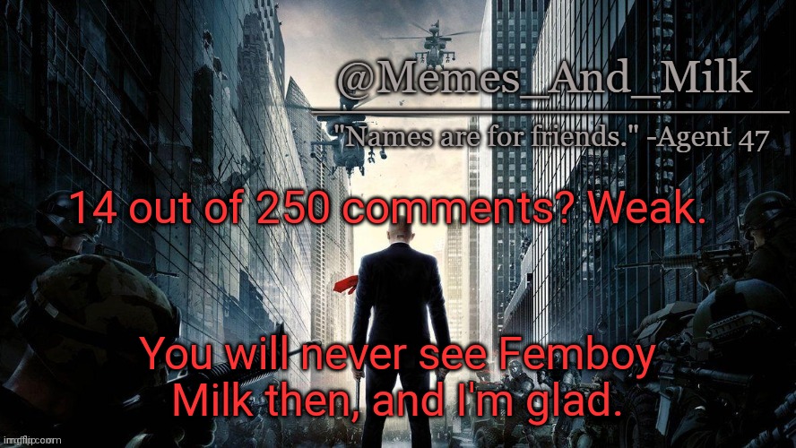 Context in the comments | 14 out of 250 comments? Weak. You will never see Femboy Milk then, and I'm glad. | image tagged in memes_and_milk uno reverse card | made w/ Imgflip meme maker