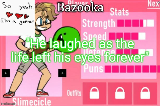Death pog | "He laughed as the life left his eyes forever" | image tagged in bazooka's charlie slimecicle template | made w/ Imgflip meme maker