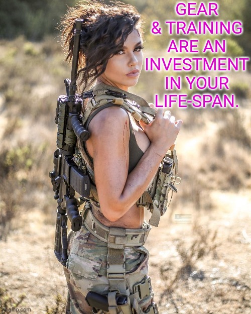 Gear and training | GEAR & TRAINING ARE AN INVESTMENT IN YOUR LIFE-SPAN. | image tagged in outdoors,prepare yourself | made w/ Imgflip meme maker