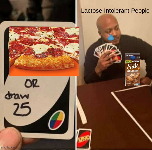 UNO Draw 25 Cards Meme | Lactose Intolerant People | image tagged in memes,uno draw 25 cards | made w/ Imgflip meme maker
