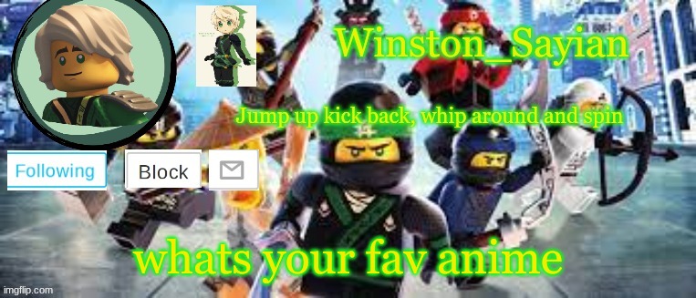 Winston's Ninjago Template | whats your fav anime | image tagged in winston's ninjago template | made w/ Imgflip meme maker