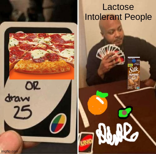 UNO Draw 25 Cards | Lactose Intolerant People | image tagged in uno draw 25 cards,lactose intolerant,why are you reading this,cheese,farts,vomit | made w/ Imgflip meme maker