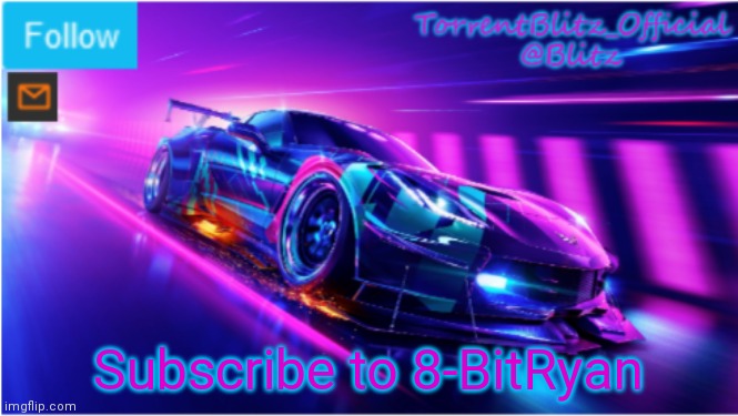 TorrentBlitz_Official Neon car temp | Subscribe to 8-BitRyan | image tagged in torrentblitz_official neon car temp | made w/ Imgflip meme maker