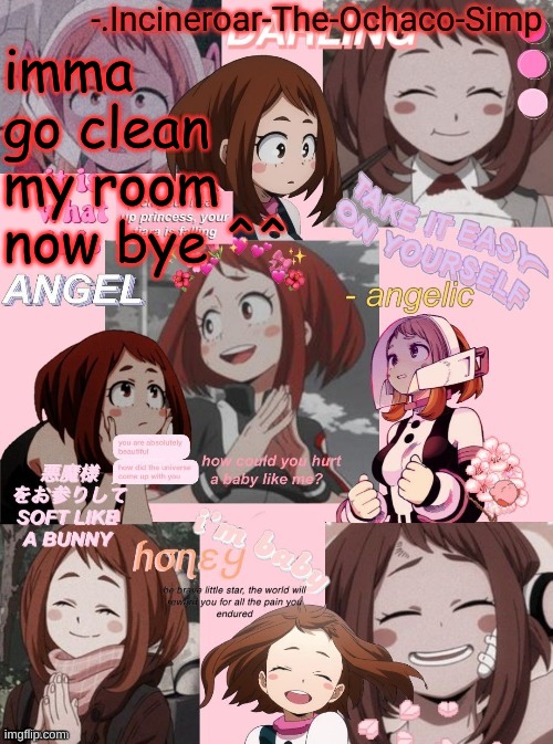 Ochaco uraraka | imma go clean my room now bye ^^ | image tagged in ochaco uraraka | made w/ Imgflip meme maker