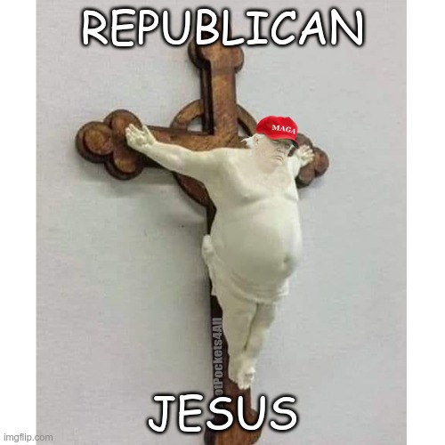 Republican Jesus | REPUBLICAN; JESUS | image tagged in trump,loser,criminal,fascist,q,gqp | made w/ Imgflip meme maker