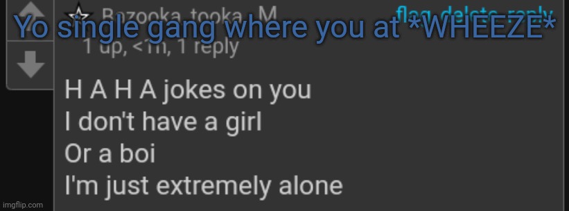 Yo single gang where you at *WHEEZE* | made w/ Imgflip meme maker